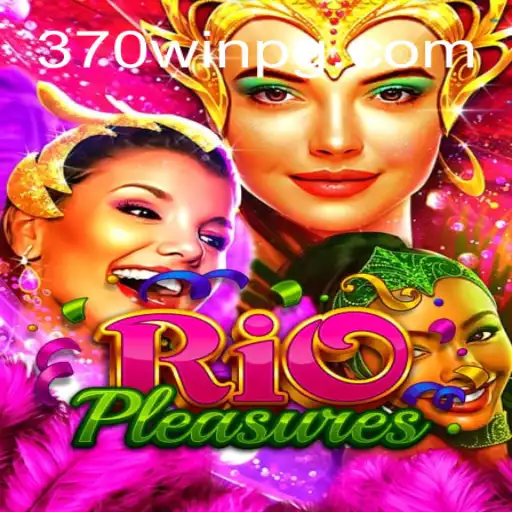 Descubra os Desafios e Aventuras de RioPleasures: A Emoção da Vitória com 370win