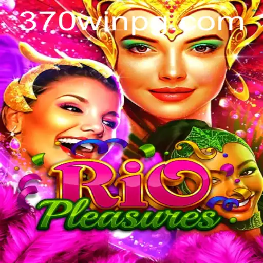 Descubra os Desafios e Aventuras de RioPleasures: A Emoção da Vitória com 370win